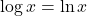 \log x = \ln x